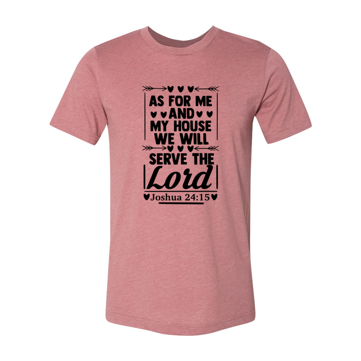 Unisex T-shirt featuring 'As For Me And My House We Will Serve' design, available in multiple colors and sizes.