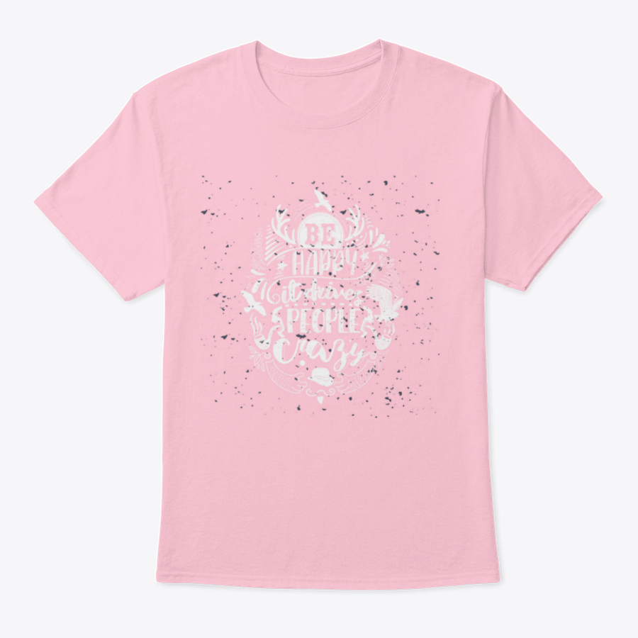 A soft cotton t-shirt featuring the inspirational quote 'Be Happy It Drives People Crazy' in a stylish font, perfect for casual wear.