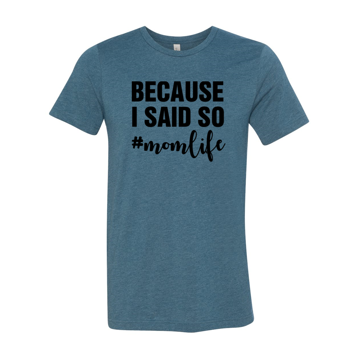 A comfortable unisex T-shirt featuring the phrase 'Because I Said So Mama Life' in a stylish print, available in various colors.