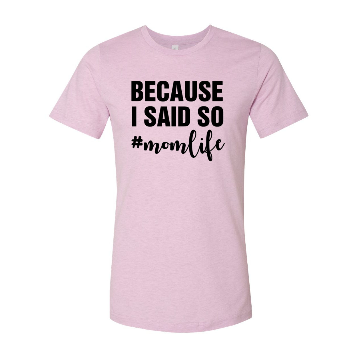 A comfortable unisex T-shirt featuring the phrase 'Because I Said So Mama Life' in a stylish print, available in various colors.