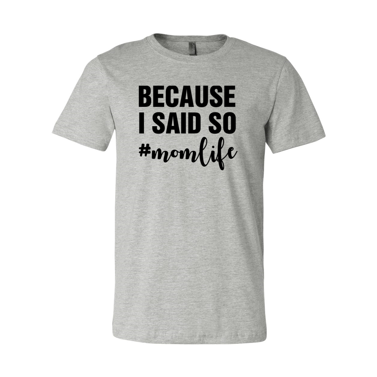 A comfortable unisex T-shirt featuring the phrase 'Because I Said So Mama Life' in a stylish print, available in various colors.
