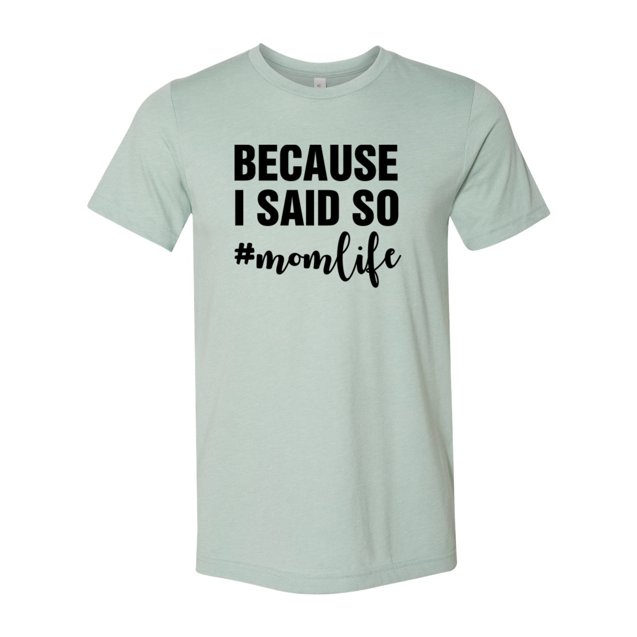 A comfortable unisex T-shirt featuring the phrase 'Because I Said So Mama Life' in a stylish print, available in various colors.