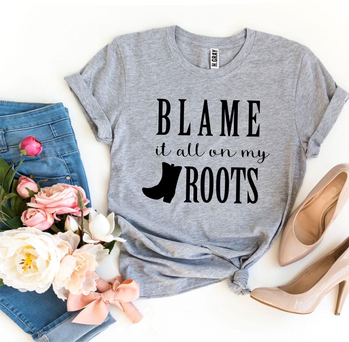 Blame It All On My Roots T-shirt made from premium ring spun cotton, featuring a vibrant flex print design.