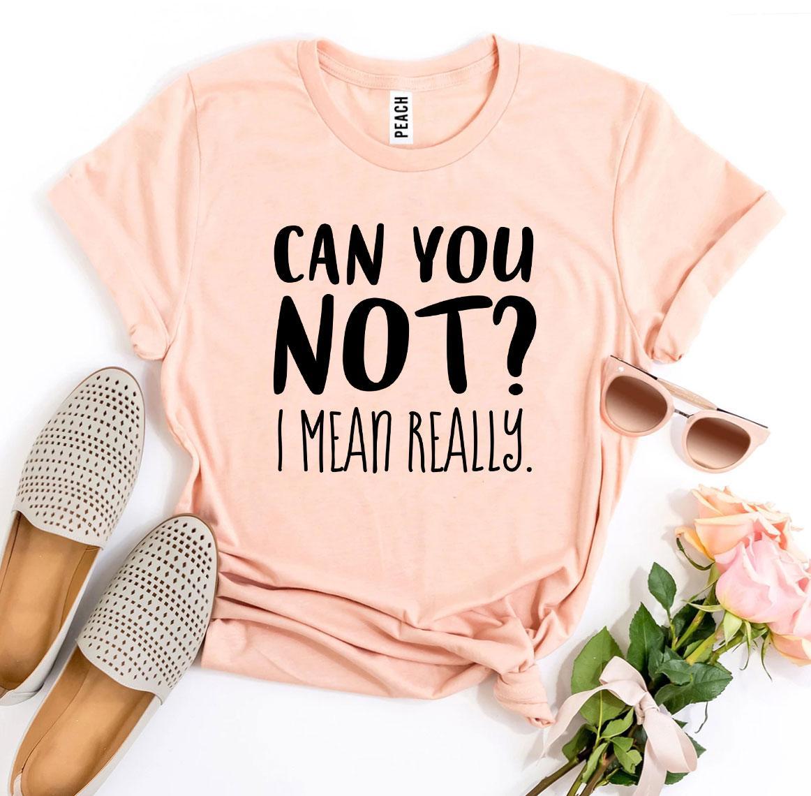 A stylish black t-shirt featuring the phrase 'Can You Not? I Mean Really' in bold white text, made from premium ring spun cotton.