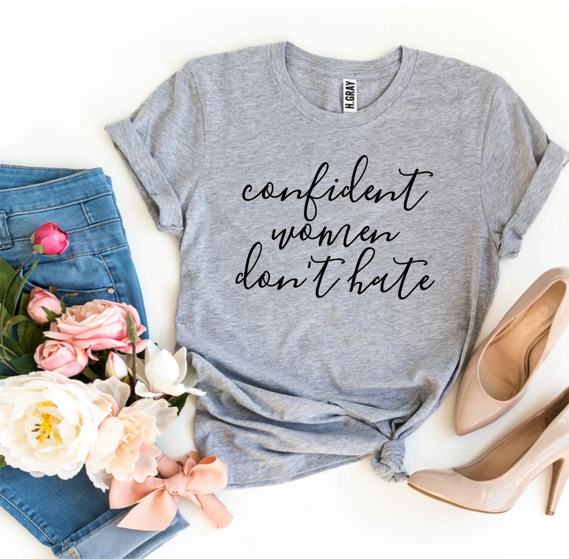 Confident Women Don’t Hate T-shirt in premium ring spun cotton with vibrant flex print design, showcasing a comfortable fit.