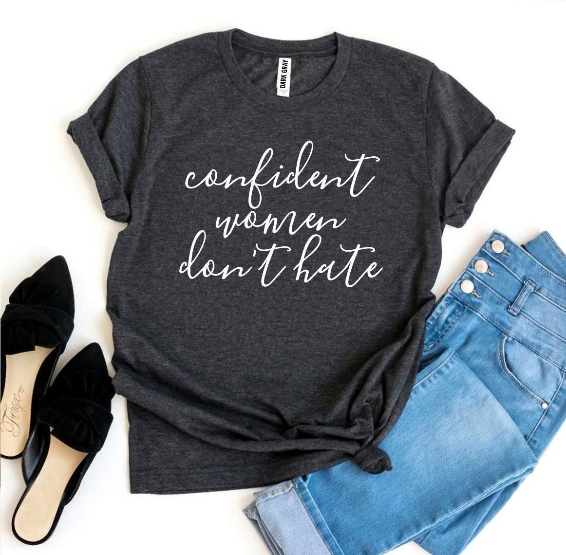 Confident Women Don’t Hate T-shirt in premium ring spun cotton with vibrant flex print design, showcasing a comfortable fit.