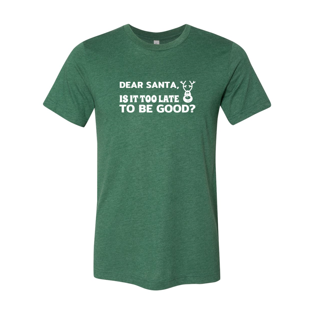 A festive unisex T-shirt featuring the phrase 'Dear Santa Is It Too Late To Be Good' in a playful font, available in multiple colors.