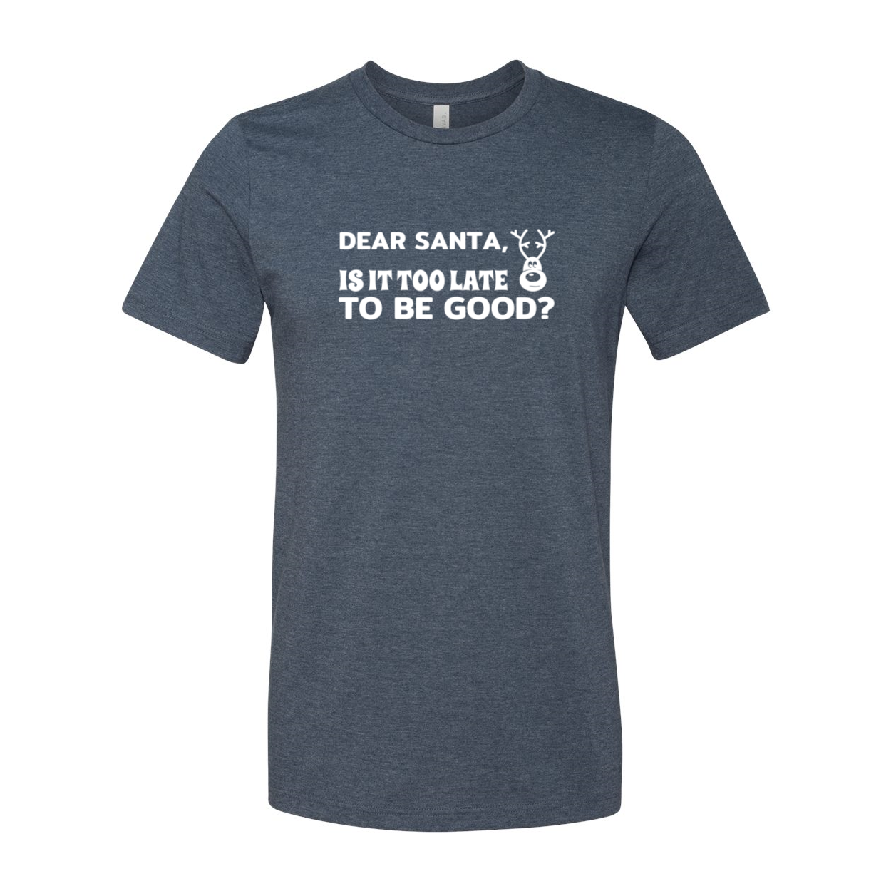 A festive unisex T-shirt featuring the phrase 'Dear Santa Is It Too Late To Be Good' in a playful font, available in multiple colors.