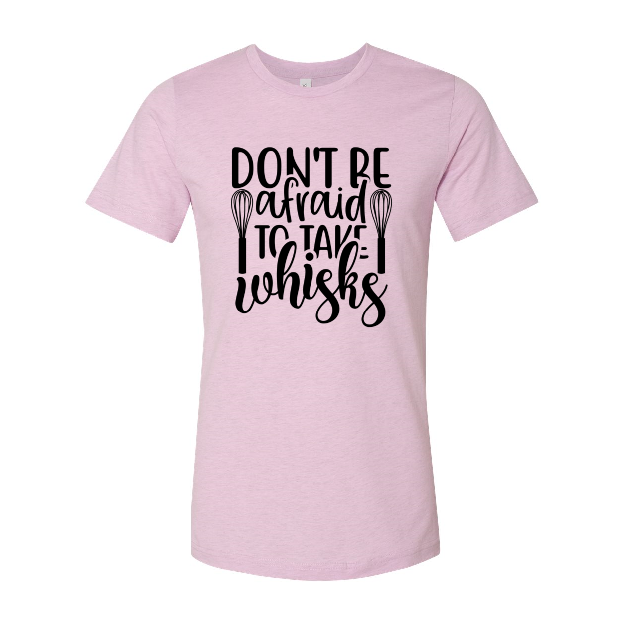 Unisex T-shirt featuring the phrase 'Don't Be Afraid To Take Whisks' in vibrant colors, made from soft ring spun cotton.