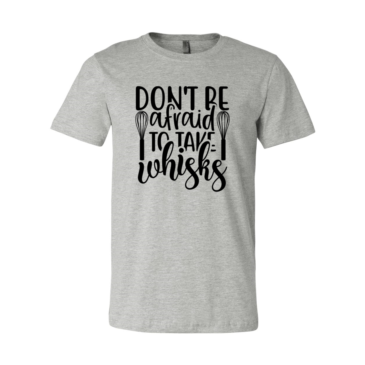 Unisex T-shirt featuring the phrase 'Don't Be Afraid To Take Whisks' in vibrant colors, made from soft ring spun cotton.