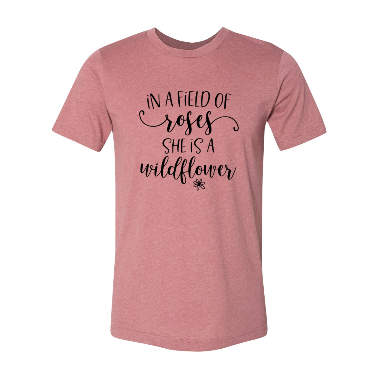 DT0137 In A Field Of Roses I'm A Wildflower Shirt displayed in multiple colors, showcasing its soft fabric and stylish design.