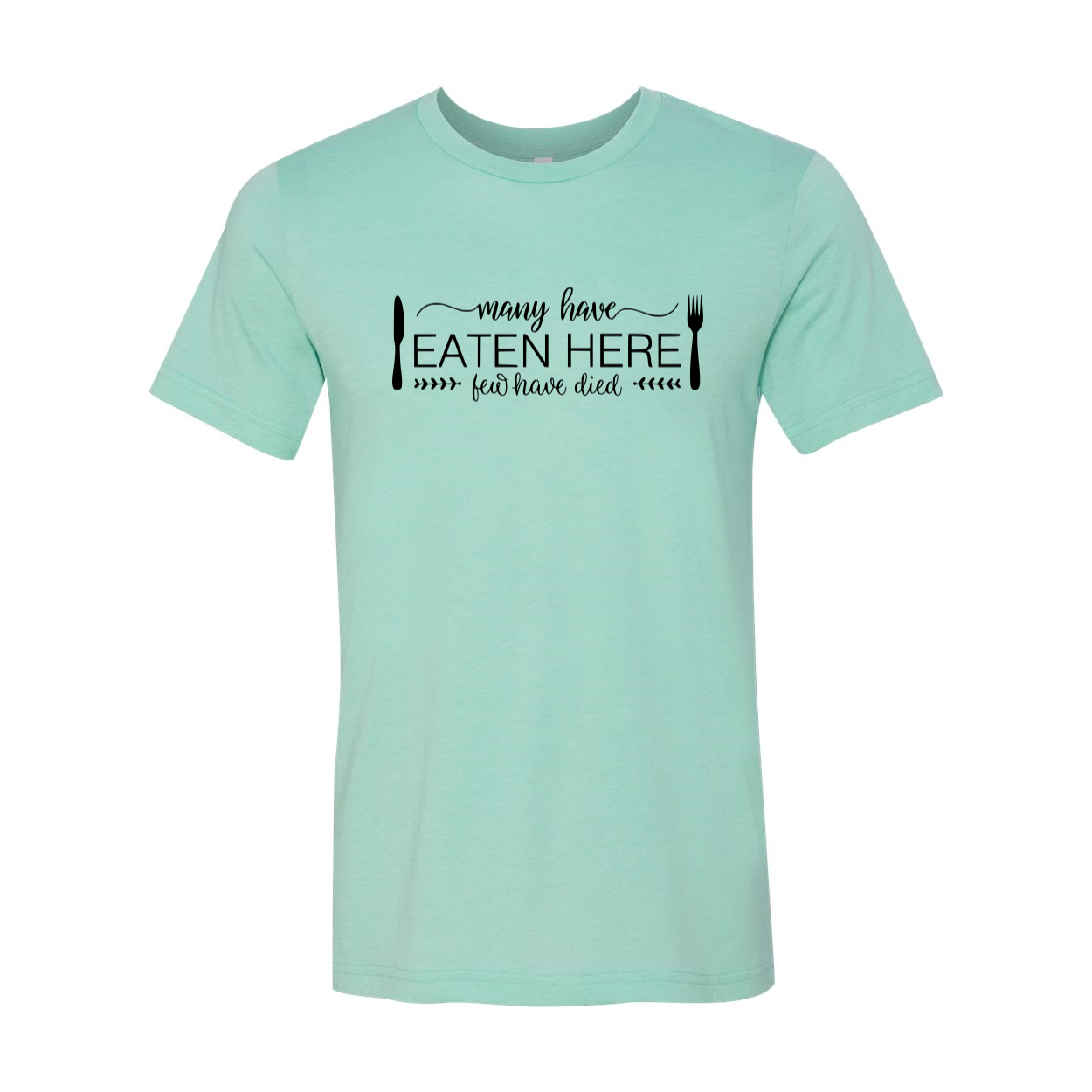 DT0119 Many Have Eaten Here Few Have Died Shirt displayed in multiple colors, showcasing its comfortable fabric and stylish design.