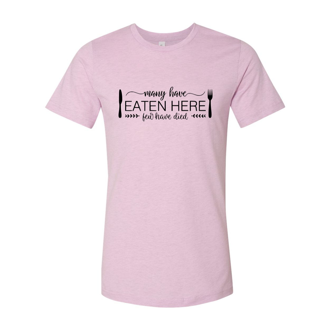 DT0119 Many Have Eaten Here Few Have Died Shirt displayed in multiple colors, showcasing its comfortable fabric and stylish design.
