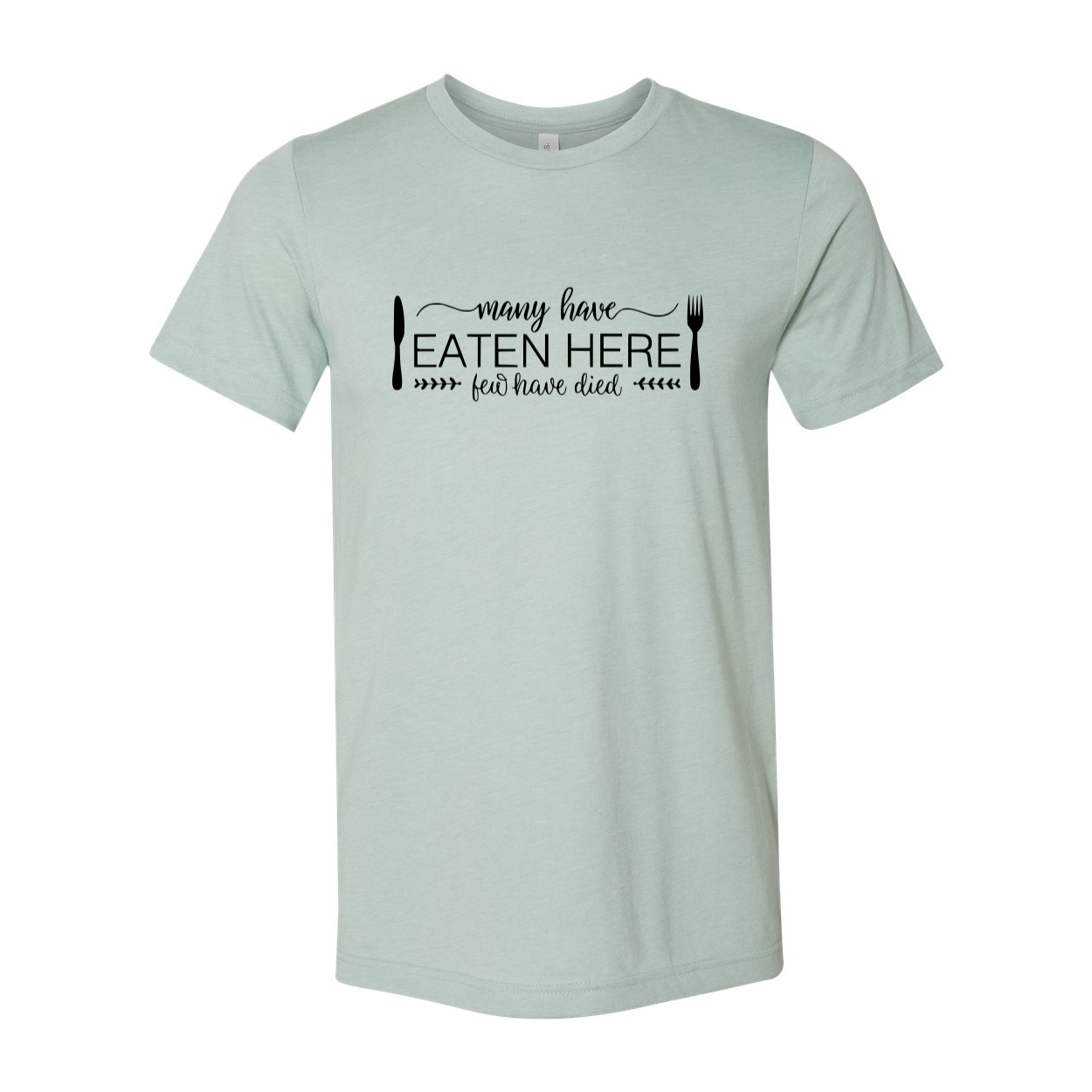 DT0119 Many Have Eaten Here Few Have Died Shirt displayed in multiple colors, showcasing its comfortable fabric and stylish design.