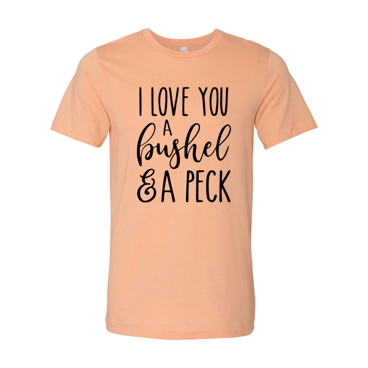 DT0231 I Love You A Bushel And A Perk Shirt displayed in multiple colors, showcasing its soft fabric and stylish design.