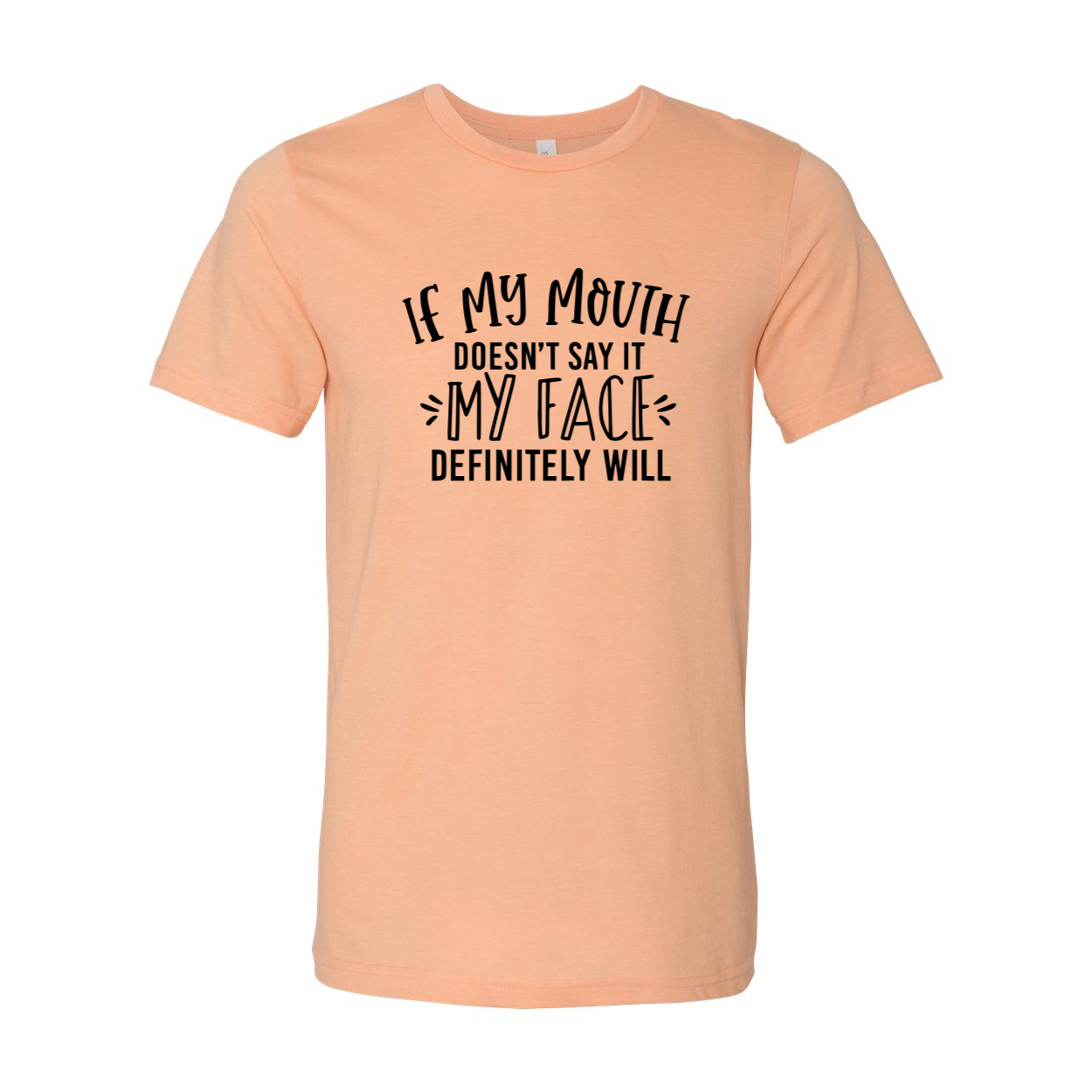 DT0260 If My Mouth Doesn't Say It My Face Shirt displayed in multiple colors, showcasing its soft fabric and stylish design.