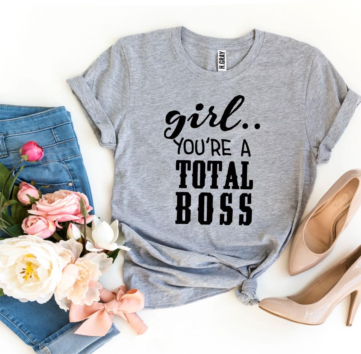 A stylish 'Girl You’re a Total Boss' T-shirt made from premium ring spun cotton, featuring a bold flex print design.