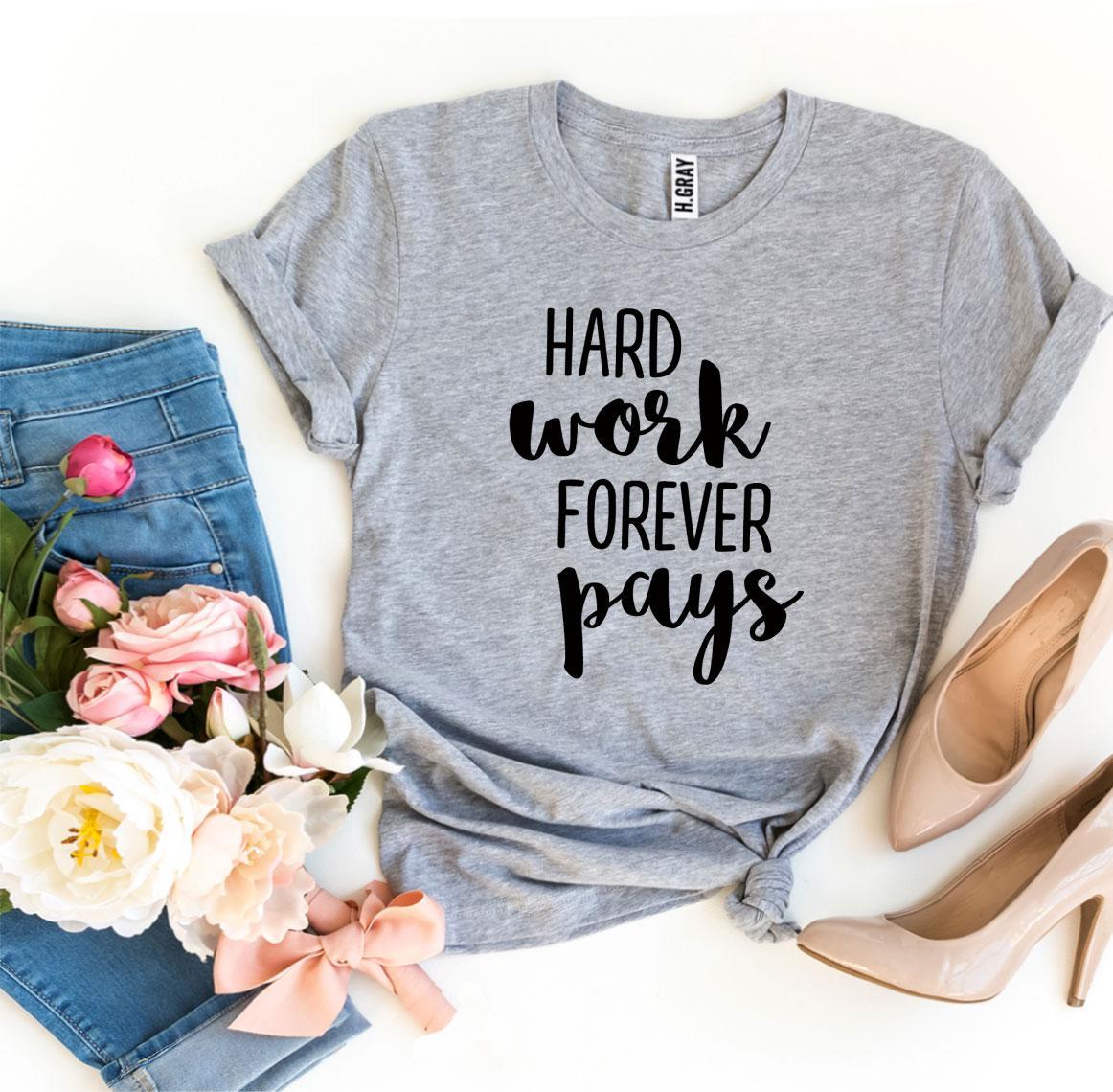 Hard Work Forever Pays T-shirt made of premium ring spun cotton with a motivational print, available in various sizes.