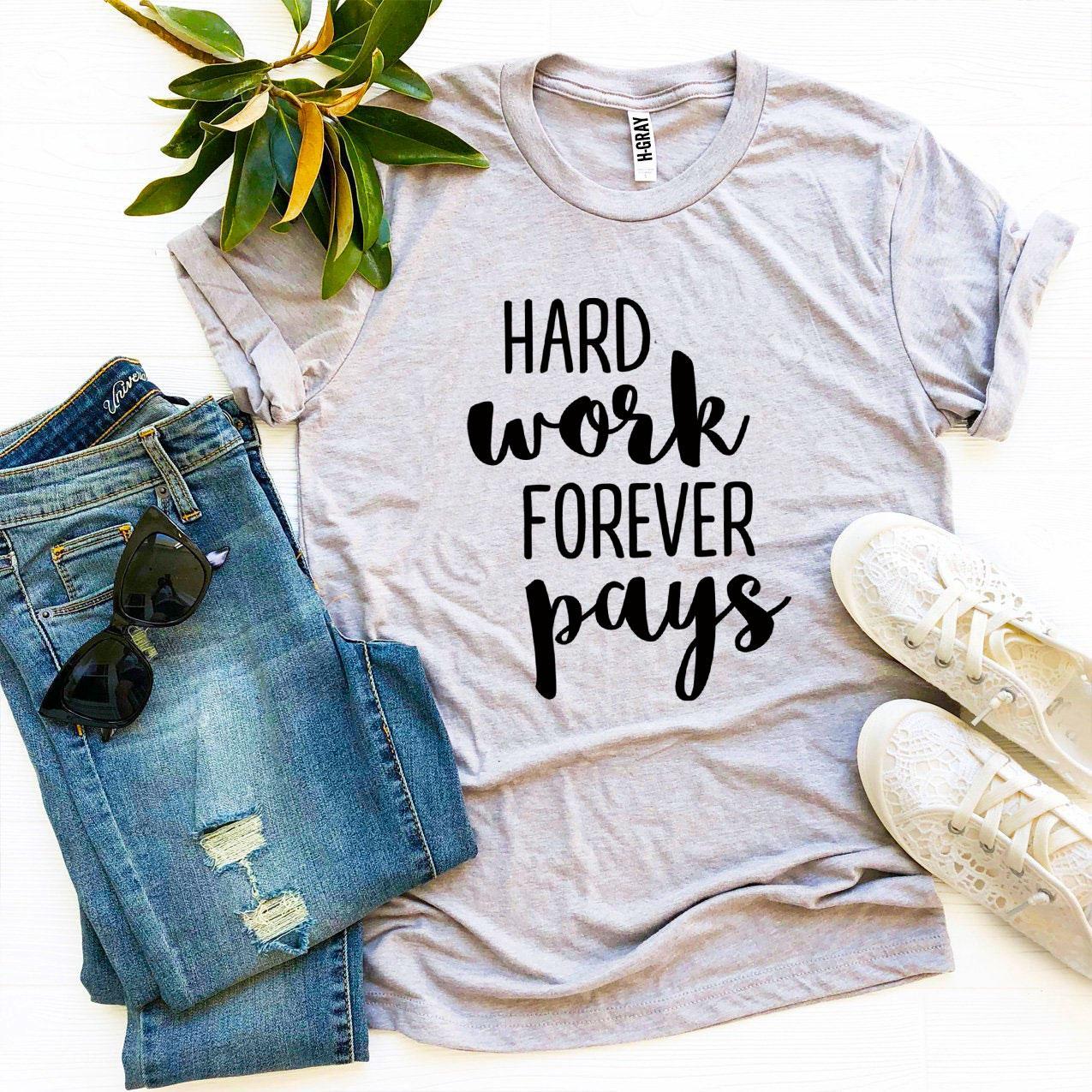 Hard Work Forever Pays T-shirt made of premium ring spun cotton with a motivational print, available in various sizes.