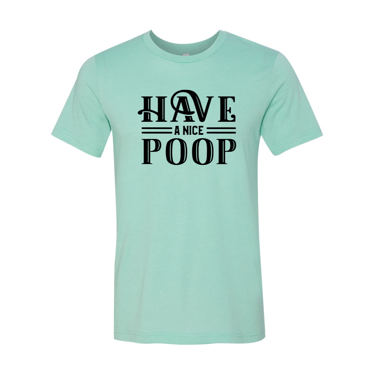 A unisex T-shirt featuring the humorous phrase 'Have A Nice Poop' printed on it, made from soft ring spun cotton, available in multiple colors.