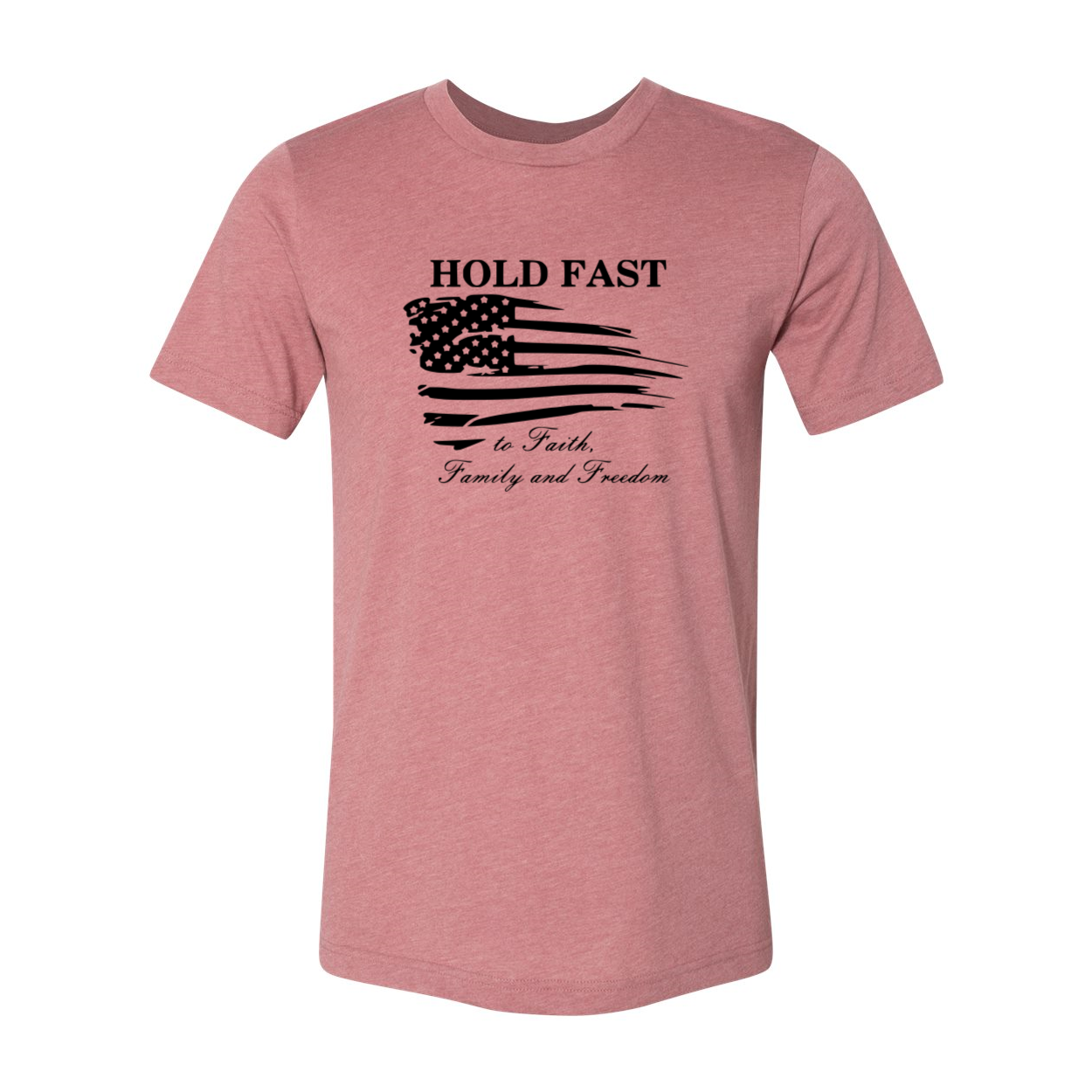 A unisex T-shirt featuring the phrase 'Hold Fast To Faith, Family And Freedom' printed on a soft, ring spun cotton fabric, available in multiple colors.