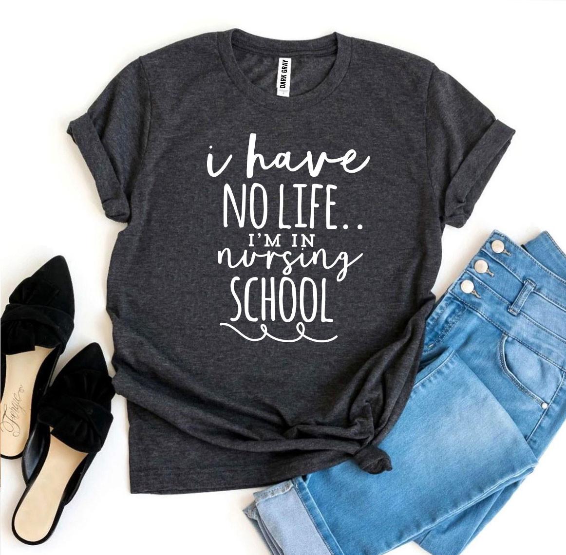A stylish black T-shirt with the phrase 'I Have No Life I'm In Nursing School' printed in bold white letters, showcasing a comfortable fit.