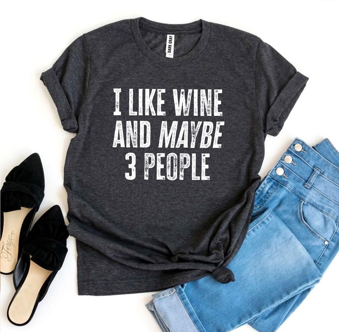 I Like Wine And Maybe 3 People T-shirt in premium quality cotton with a vibrant print design.