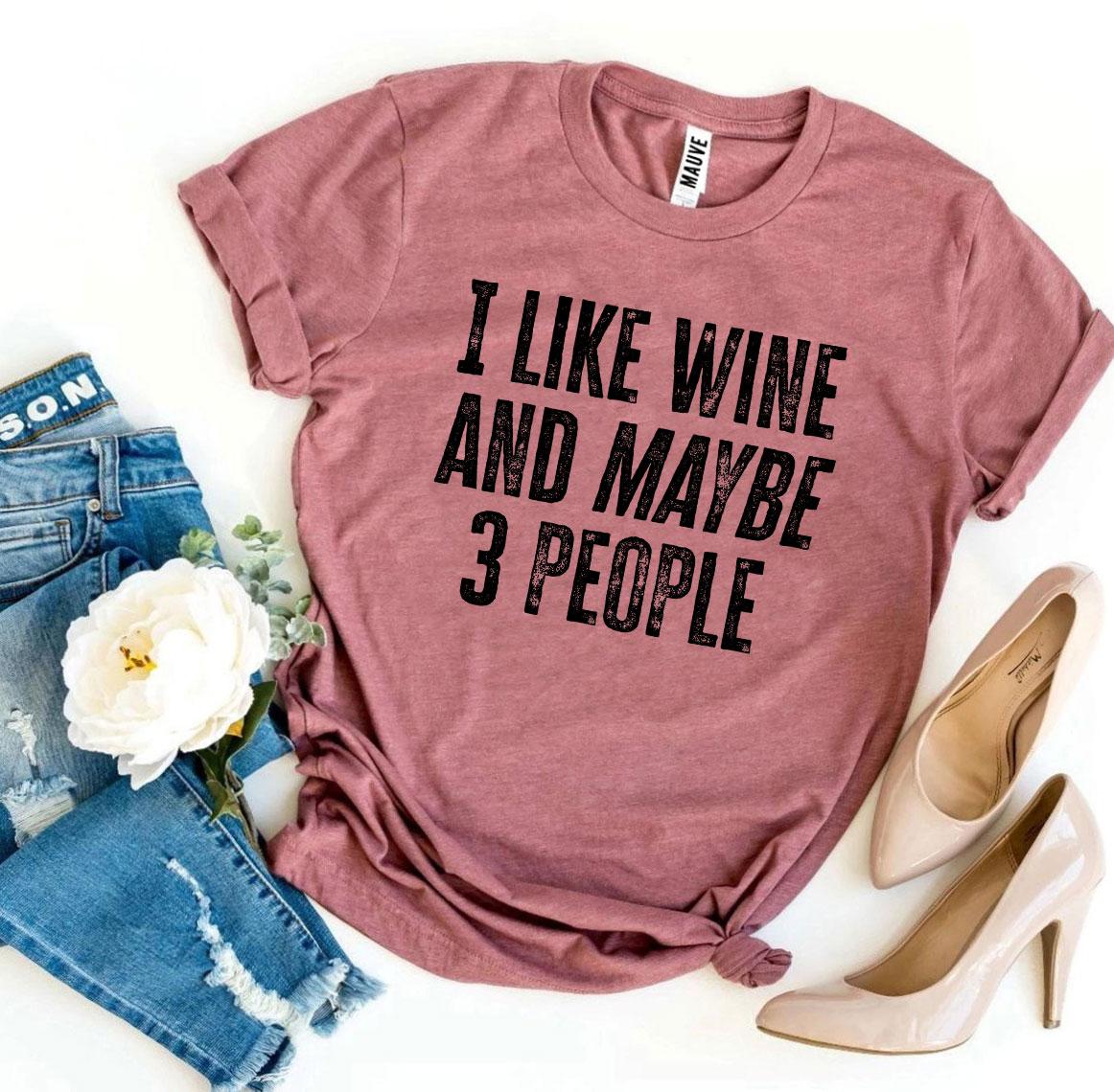 I Like Wine And Maybe 3 People T-shirt in premium quality cotton with a vibrant print design.