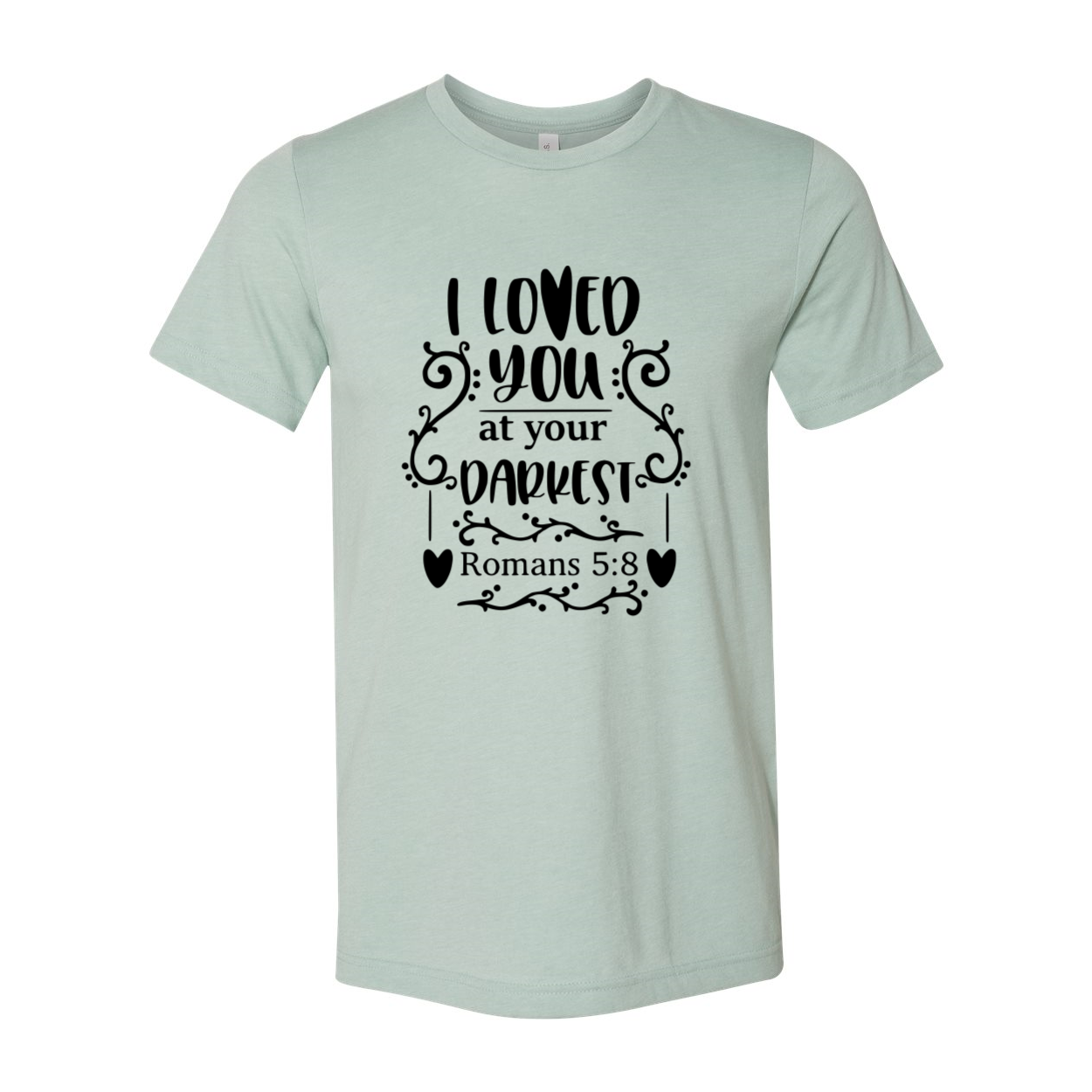 I Loved You At Your Darkest Shirt displayed in multiple colors, showcasing its soft fabric and stylish design.