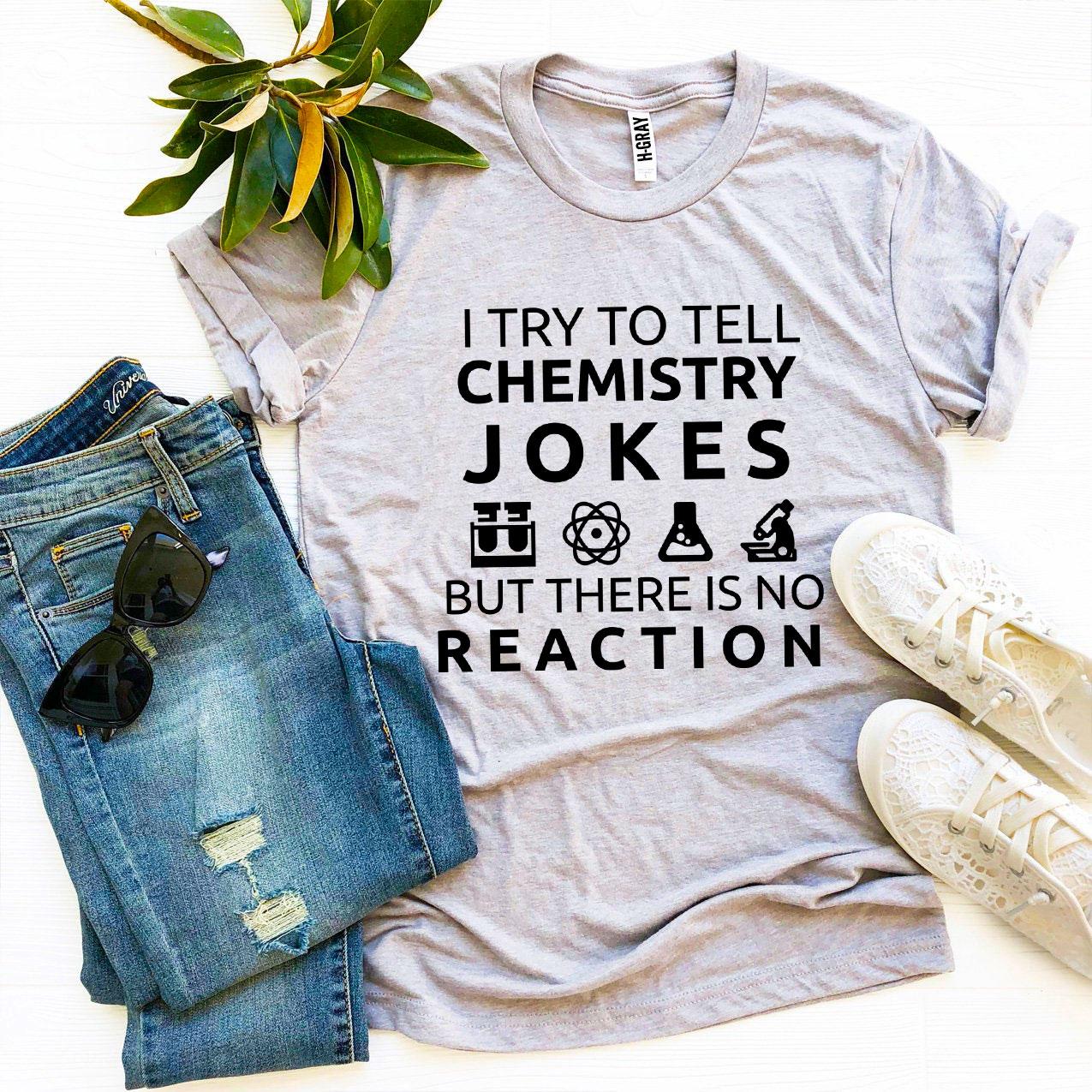 I Try To Tell Chemistry Jokes T-shirt made of premium quality cotton with a humorous design, available in various sizes.