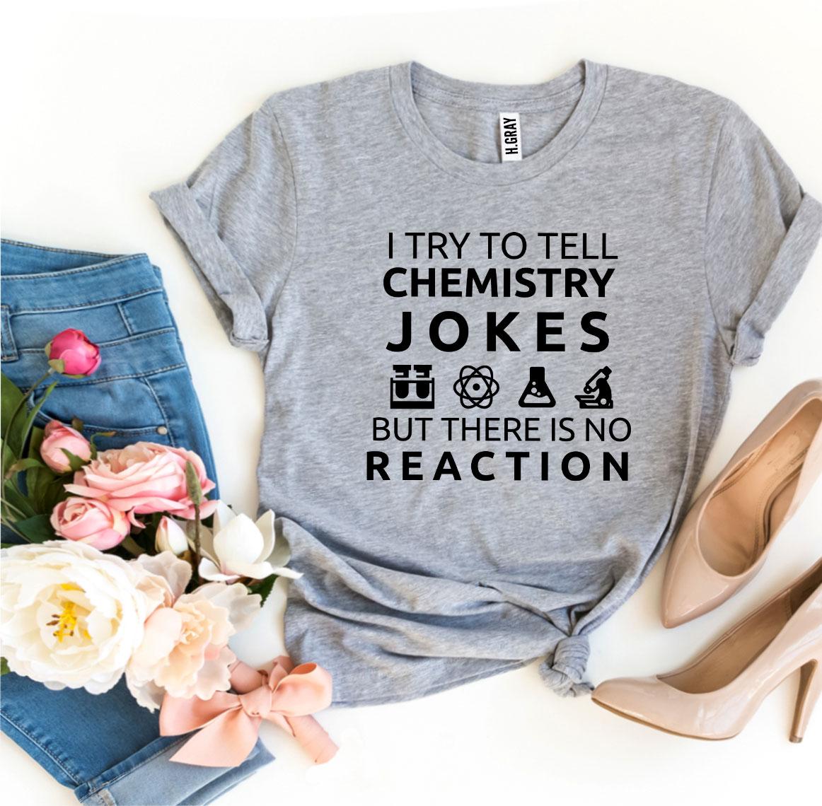 I Try To Tell Chemistry Jokes T-shirt made of premium quality cotton with a humorous design, available in various sizes.