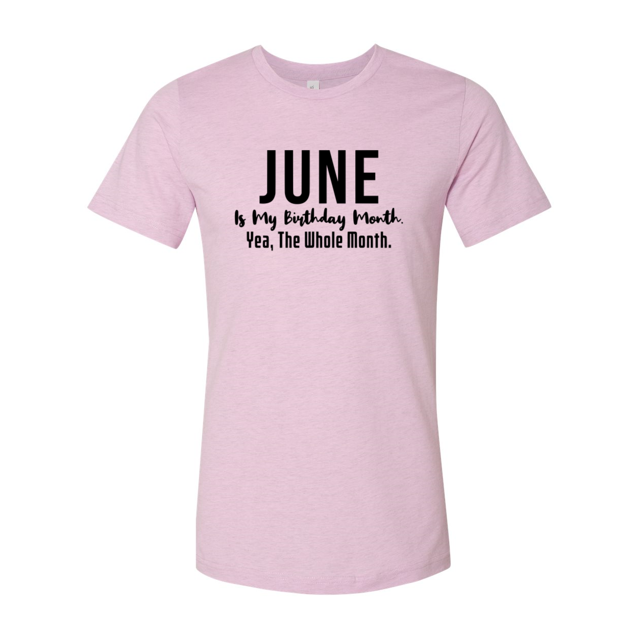 A unisex T-shirt featuring the phrase 'June Is My Birthday Month Yea The Whole Month' in vibrant colors, made from soft ring spun cotton.