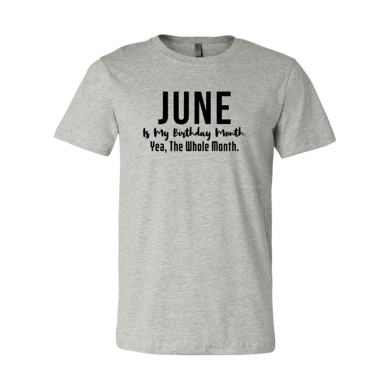 A unisex T-shirt featuring the phrase 'June Is My Birthday Month Yea The Whole Month' in vibrant colors, made from soft ring spun cotton.