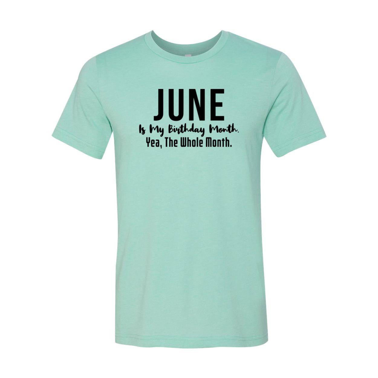 A unisex T-shirt featuring the phrase 'June Is My Birthday Month Yea The Whole Month' in vibrant colors, made from soft ring spun cotton.