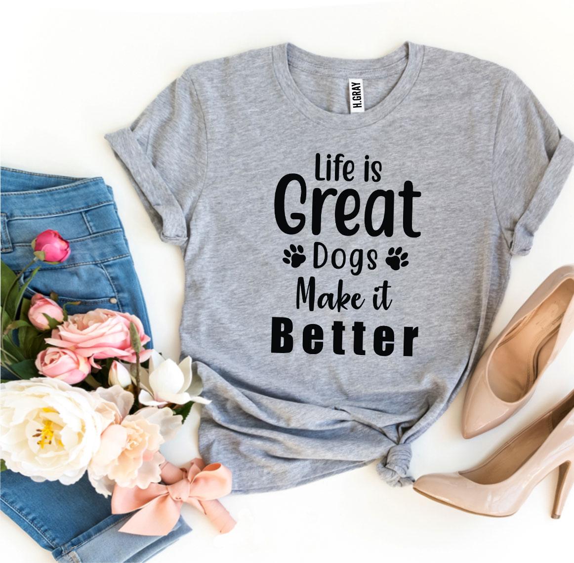 Life Is Great Dogs Make It Better T-shirt in various sizes, showcasing premium cotton fabric and vibrant print design.