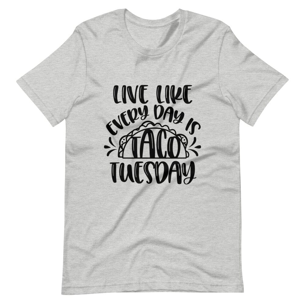 A stylish unisex tee featuring the phrase 'Live Like Every Day is Taco Tuesday' in vibrant colors, perfect for taco lovers.