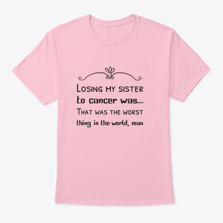 A tribute shirt with the phrase 'Losing My Sister To Cancer Was…' printed on it, made from soft cotton fabric, showcasing a classic fit.