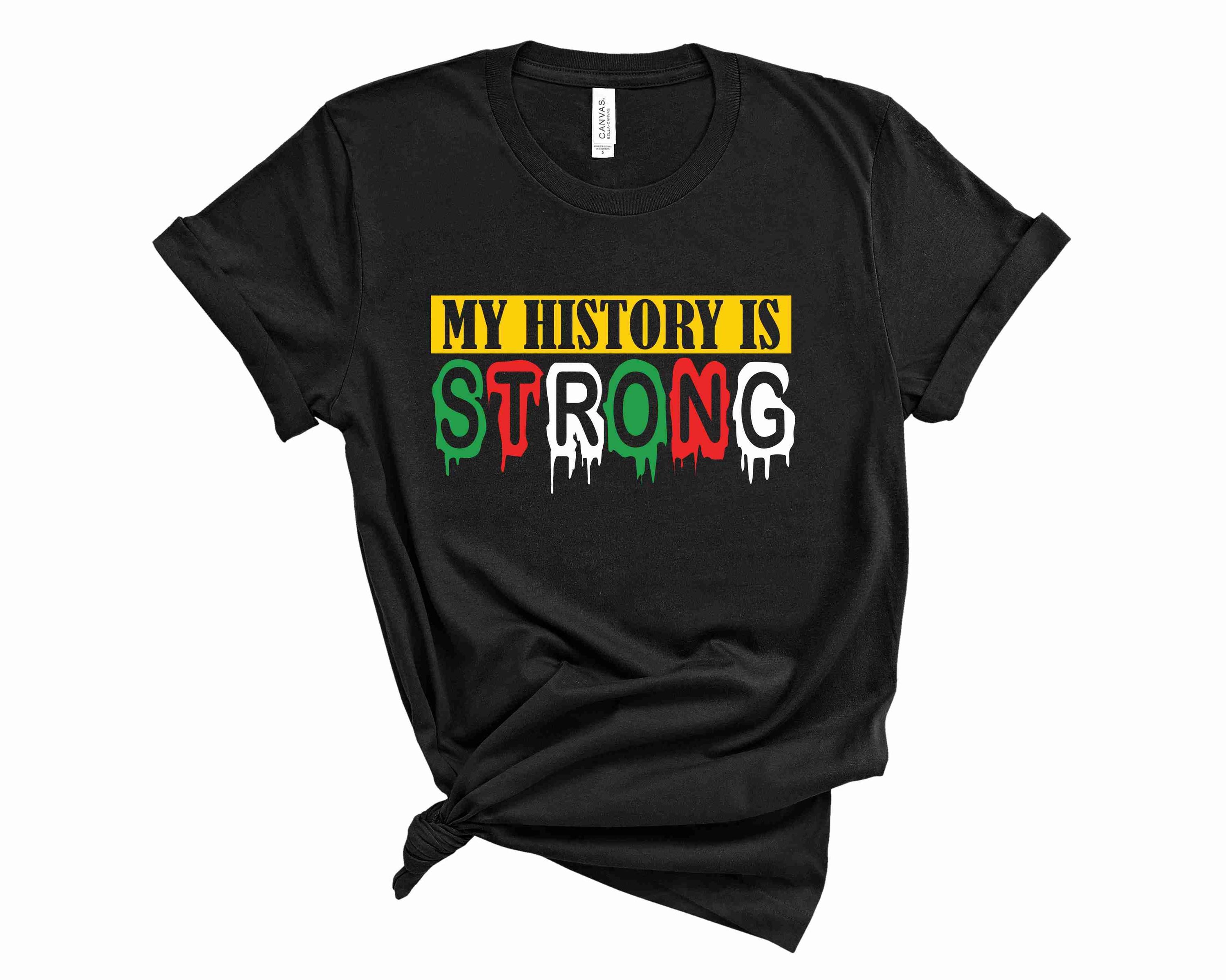 A unisex graphic tee featuring the phrase 'My History Is Strong' in bold letters, showcasing a stylish and comfortable design.