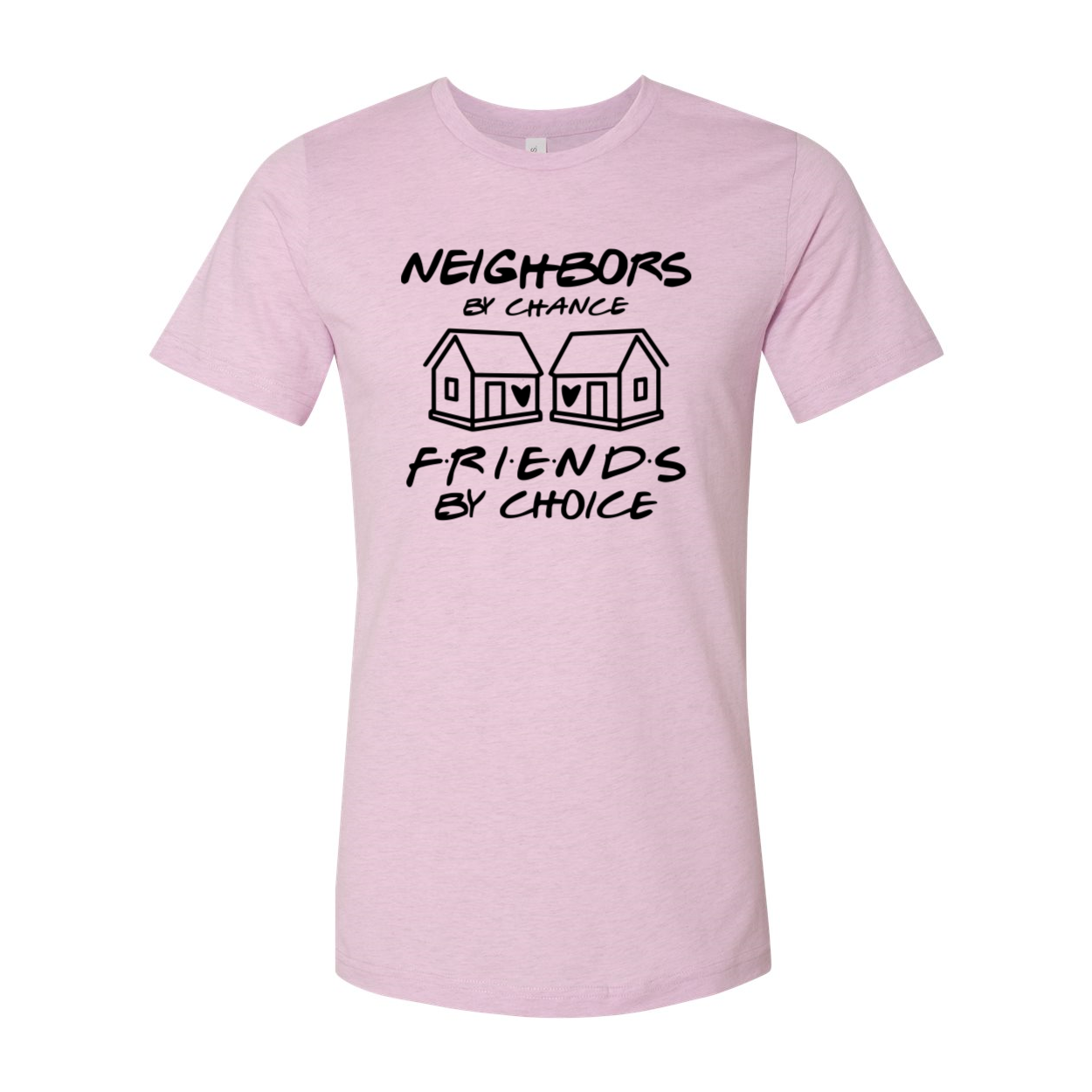 Unisex T-shirt featuring the phrase 'Neighbor by Chance, Friends by Choice' in a stylish design, available in multiple colors.