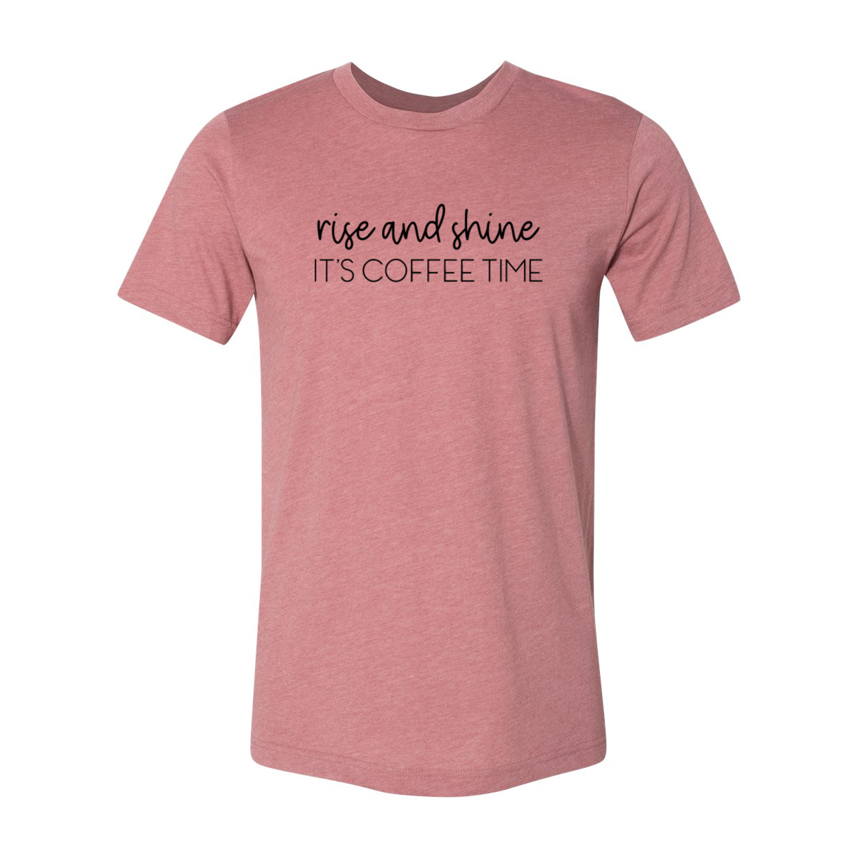 A comfortable unisex T-shirt featuring the phrase 'Rise And Shine Its Coffee Time' in a stylish print, available in multiple colors.