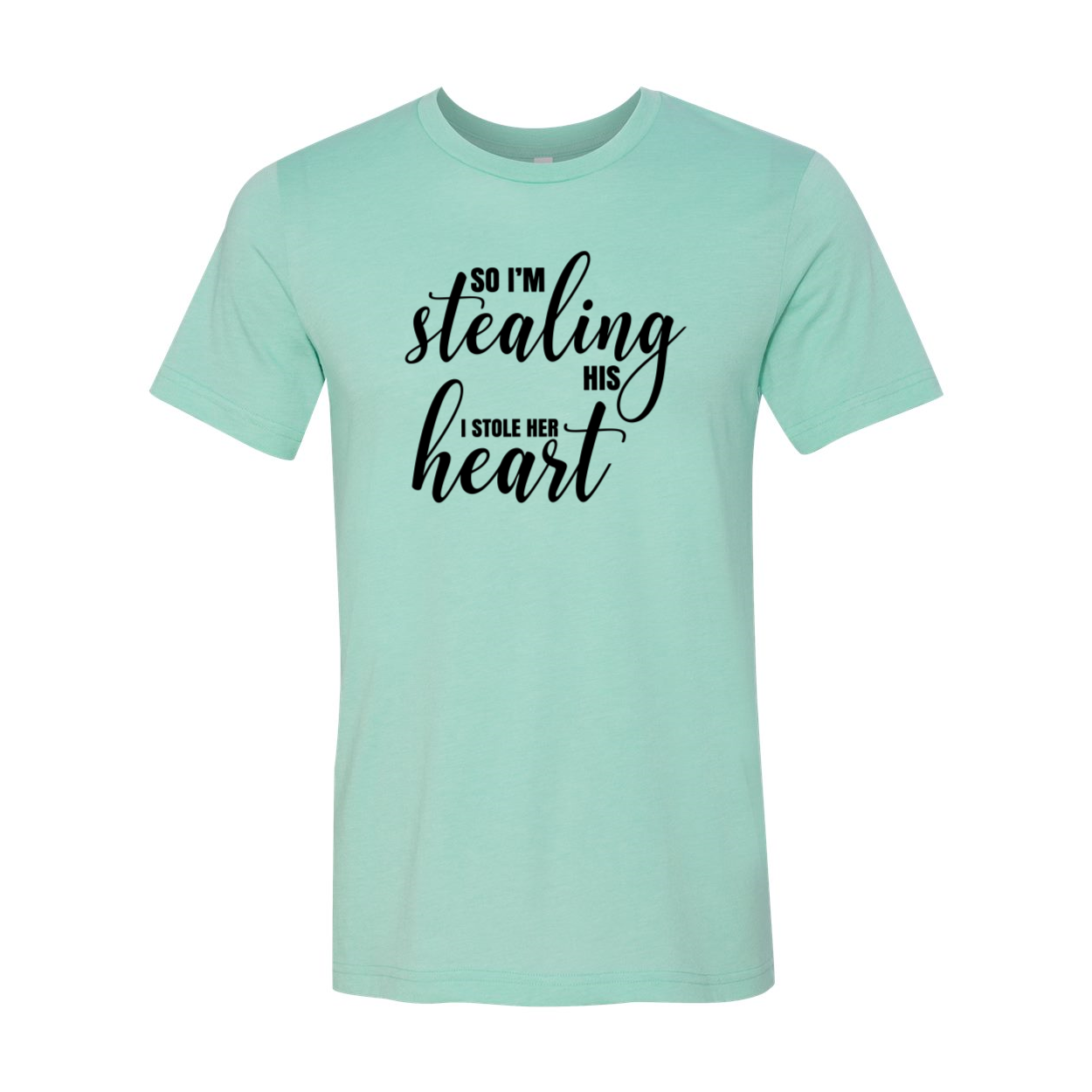 A stylish unisex T-shirt featuring the phrase 'So I'm Stealing His Heart' printed on it, available in various colors.