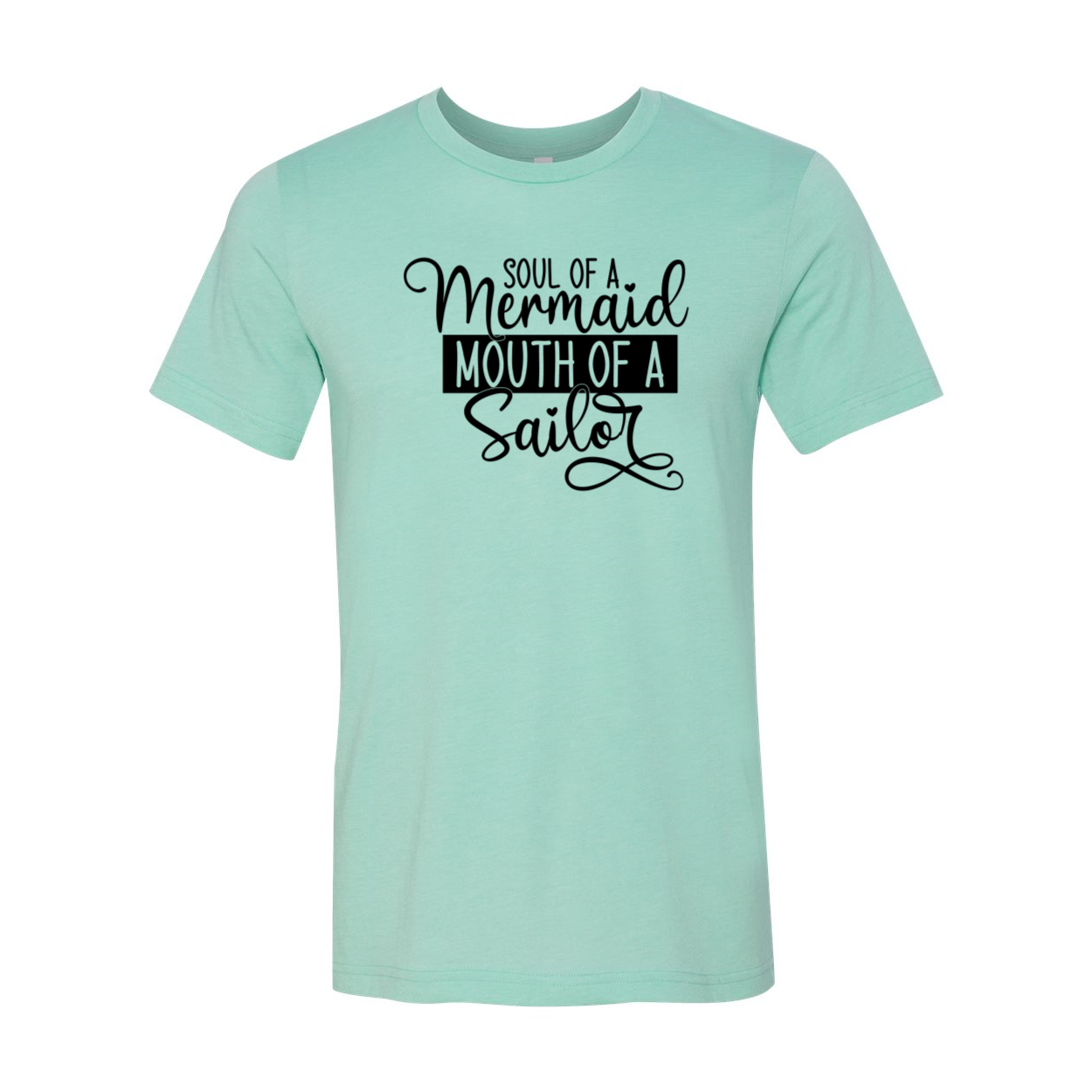 A stylish unisex T-shirt featuring the phrase 'Soul Of A Mermaid Mouth Of A Sailor' in vibrant print, made from soft ring-spun cotton.