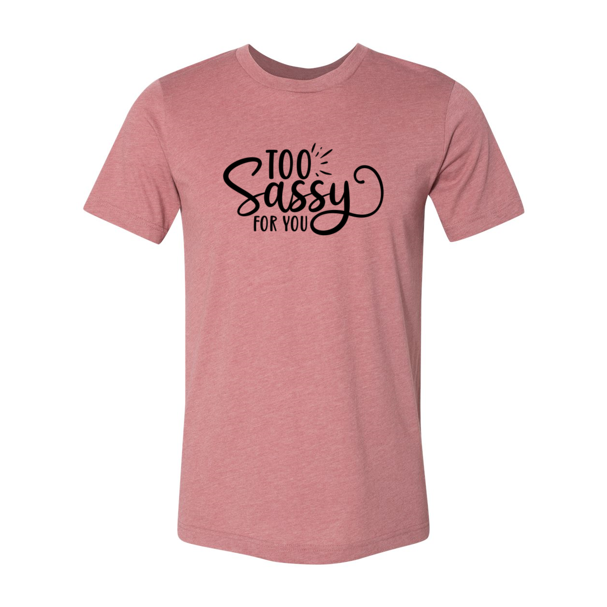 Too Sassy For You Shirt in various colors, showcasing its comfortable fit and stylish design.