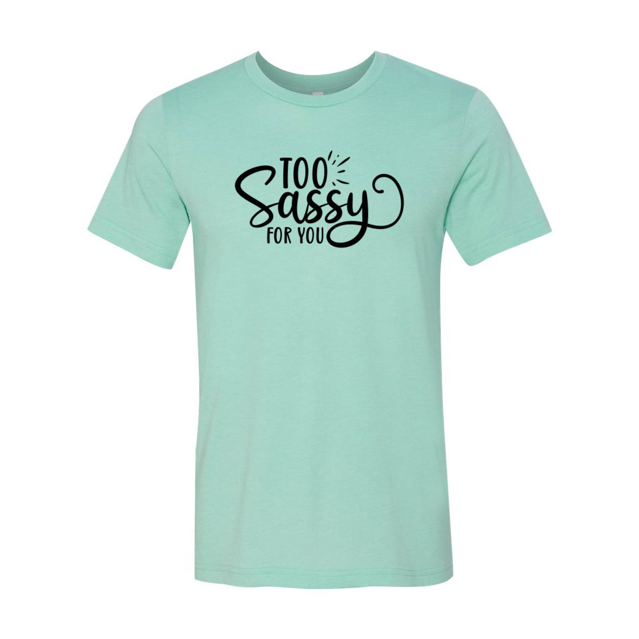 Too Sassy For You Shirt in various colors, showcasing its comfortable fit and stylish design.