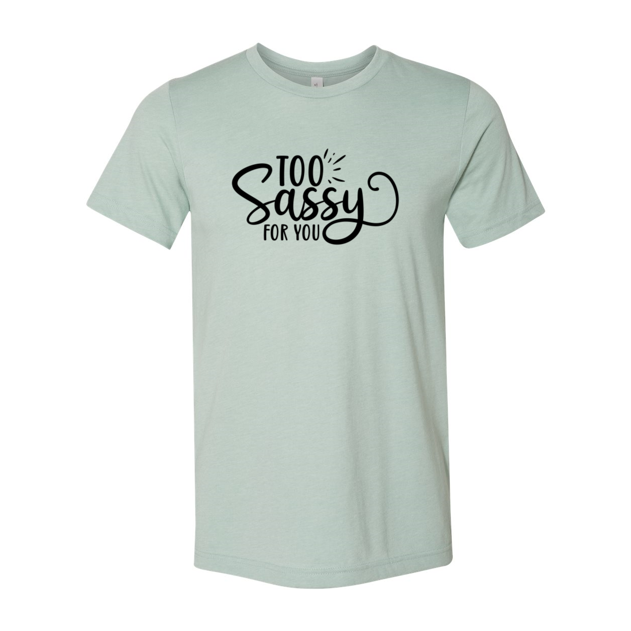 Too Sassy For You Shirt in various colors, showcasing its comfortable fit and stylish design.
