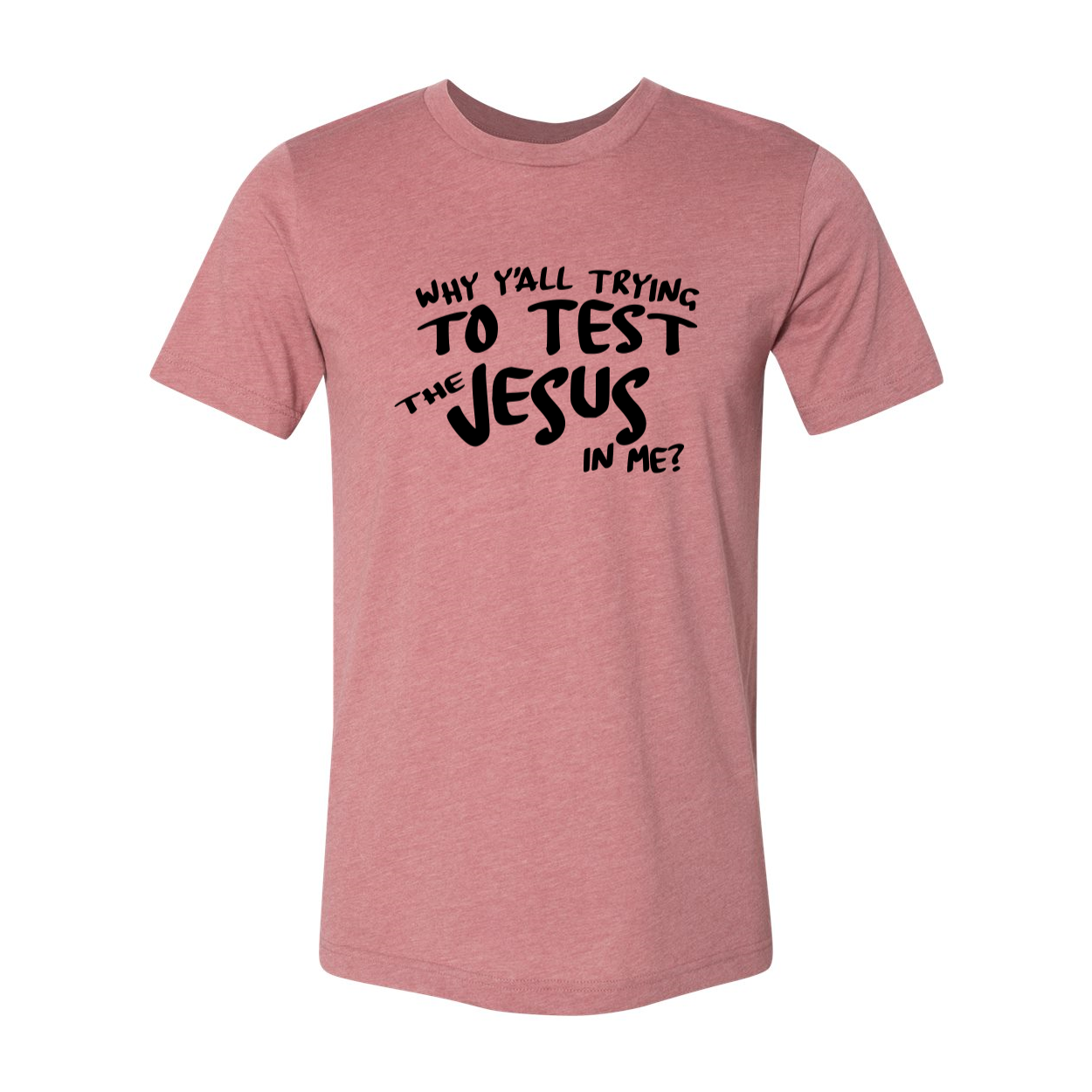 Unisex T-shirt featuring the phrase 'Why All Are Trying To Test Jesus In Me' in bold print, made from soft ring spun cotton, available in various colors.