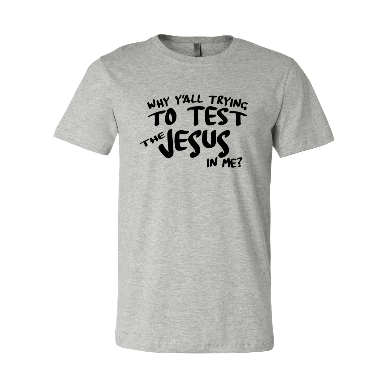 Unisex T-shirt featuring the phrase 'Why All Are Trying To Test Jesus In Me' in bold print, made from soft ring spun cotton, available in various colors.