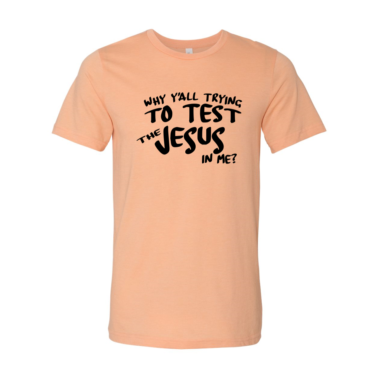 Unisex T-shirt featuring the phrase 'Why All Are Trying To Test Jesus In Me' in bold print, made from soft ring spun cotton, available in various colors.