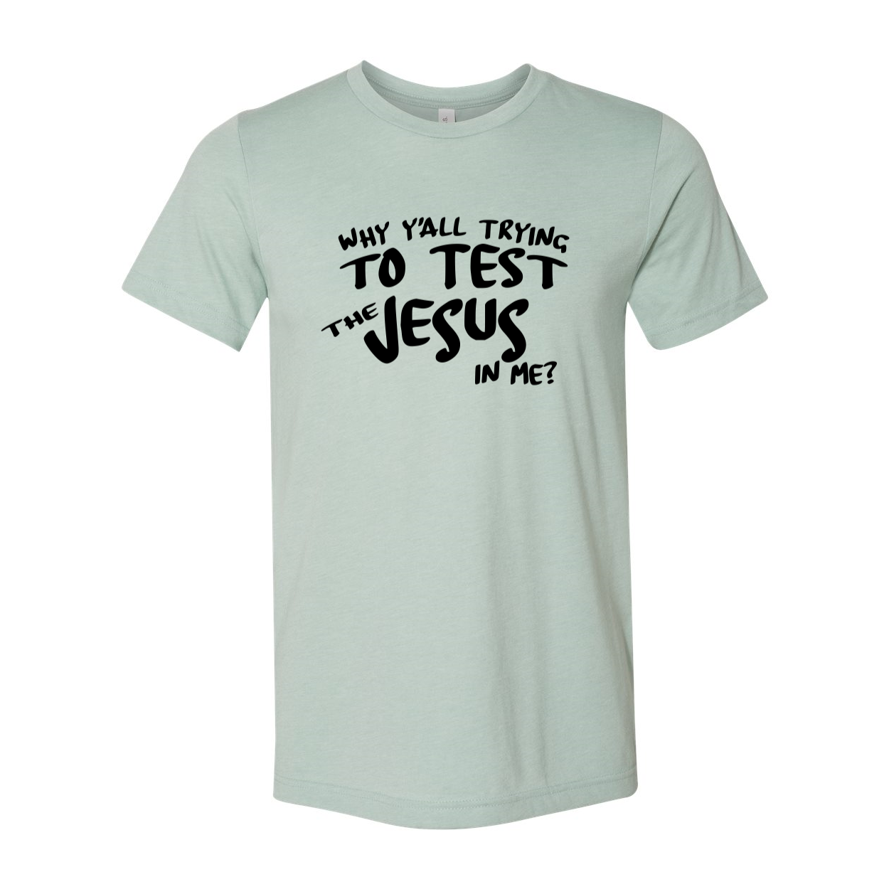 Unisex T-shirt featuring the phrase 'Why All Are Trying To Test Jesus In Me' in bold print, made from soft ring spun cotton, available in various colors.