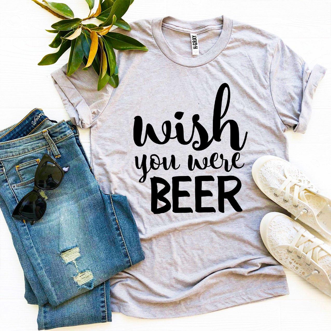 A stylish 'Wish You Were Beer' T-shirt made from premium ring spun cotton, featuring a playful beer-themed design.